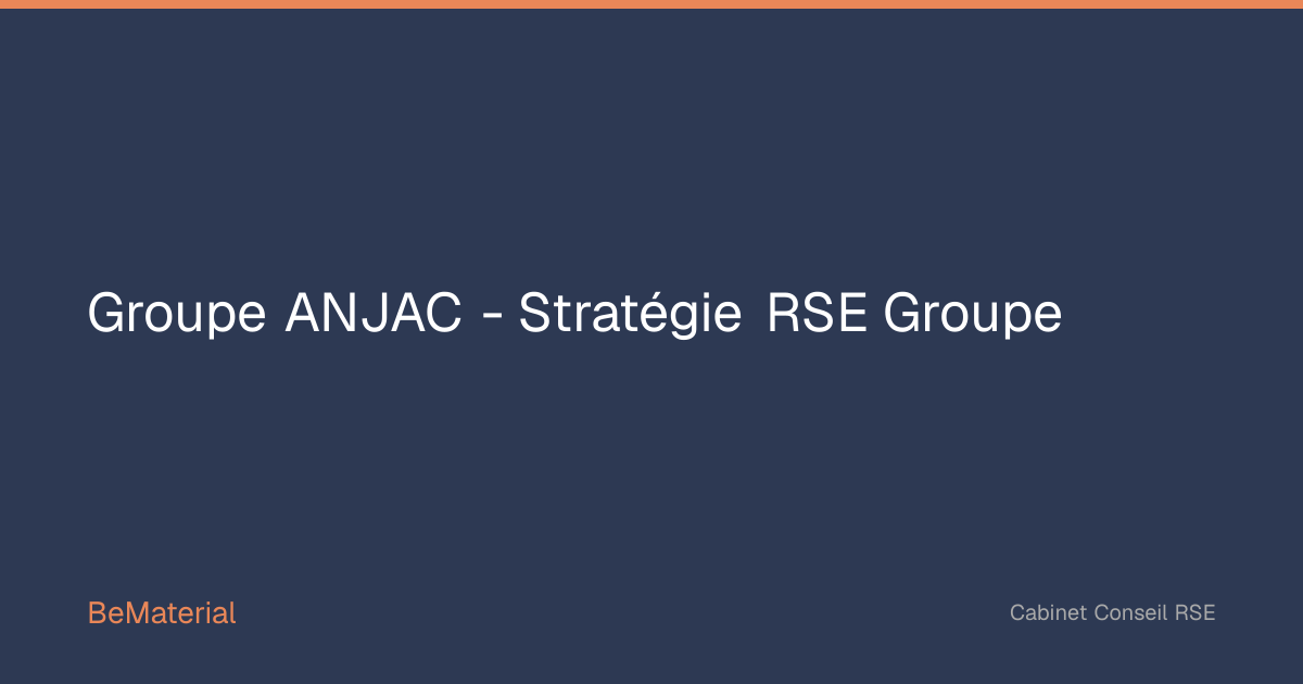 Groupe ANJAC — Stratégie RSE Groupe | BeMaterial